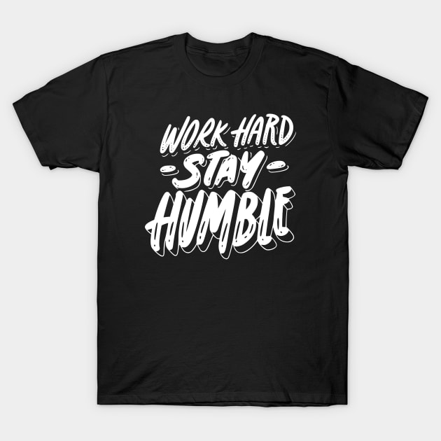 work hard stay humble T-Shirt by baha2010